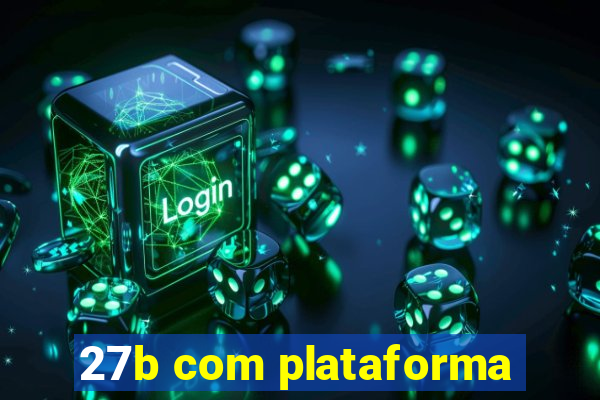 27b com plataforma